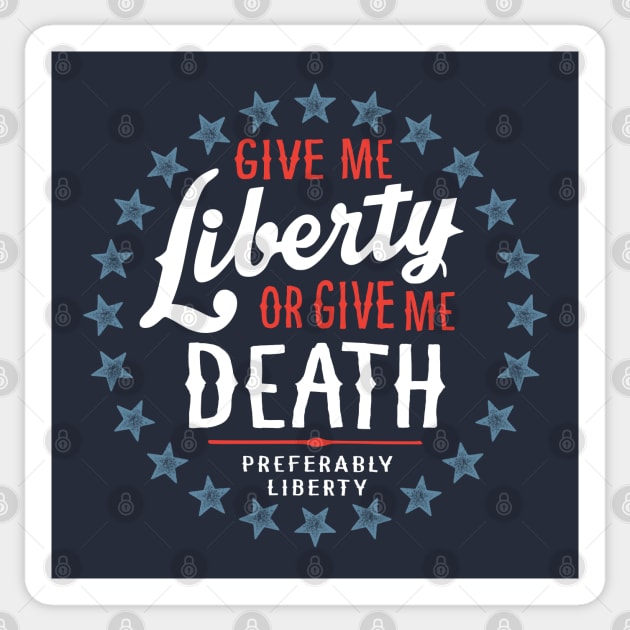 Give Me Liberty or Give Me Death - Preferably Liberty Sticker by erock